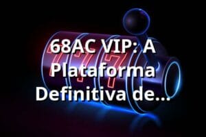 68AC VIP: A Plataforma Definitiva de Entretenimento Online